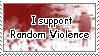 I support random violence